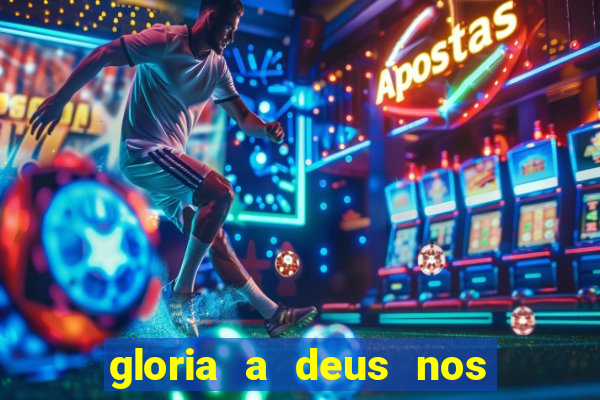 gloria a deus nos altos ceus letra